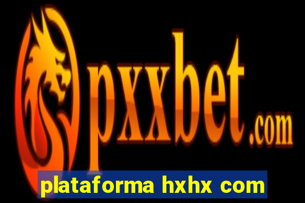 plataforma hxhx com